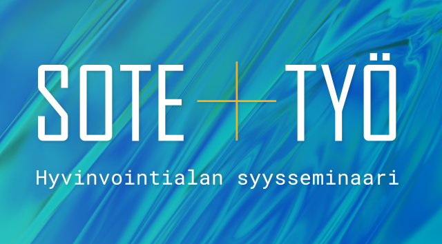 KUTSU: SOTE+TYÖ – Hyvinvointialan syysseminaari 21.10.